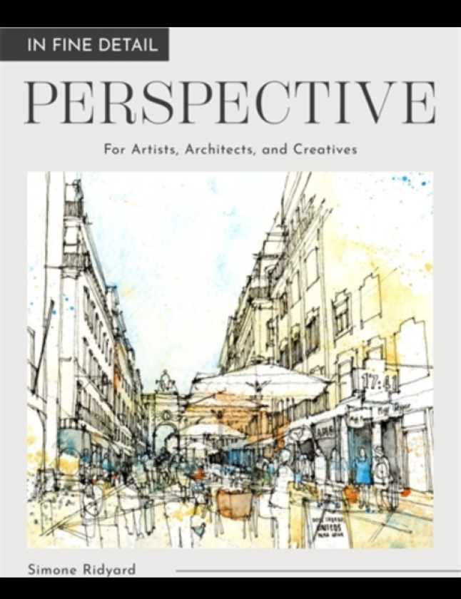 In Fine Detail: Perspective For Artists, Architects, and Creatives