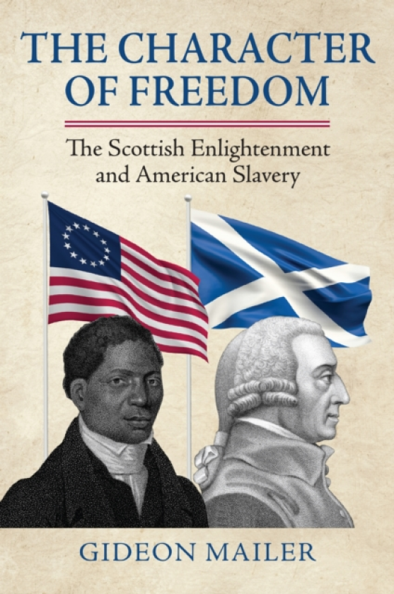 The Character of Freedom The Scottish Enlightenment and American Slavery