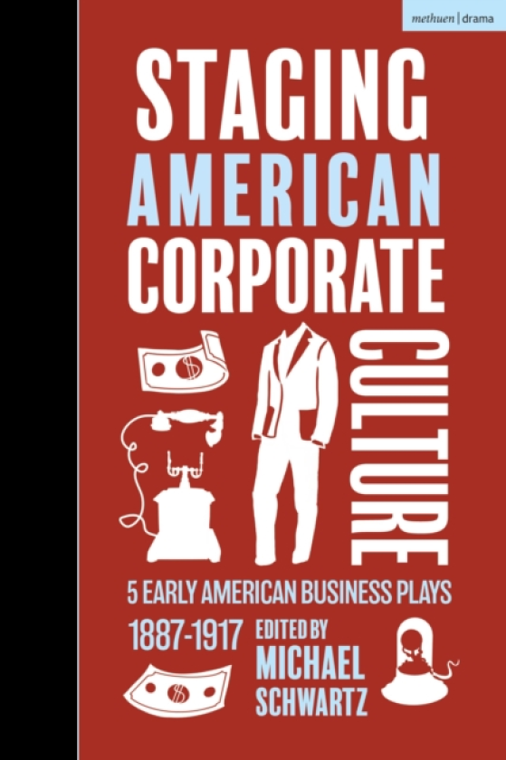 Staging American Corporate Culture 5 Early American Business Plays 18871917