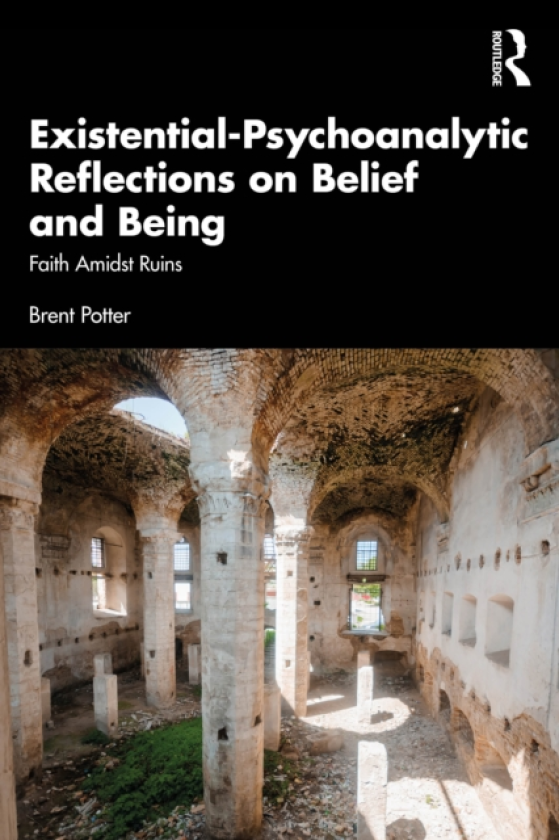 ExistentialPsychoanalytic Reflections on Belief and Being Faith Amidst Ruins