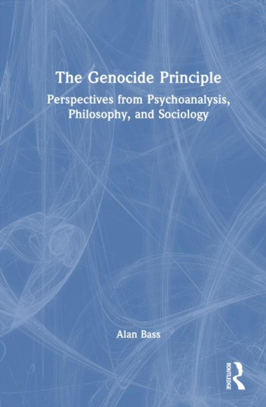 The Genocide Principle Perspectives from Psychoanalysis, Philosophy, and Sociology