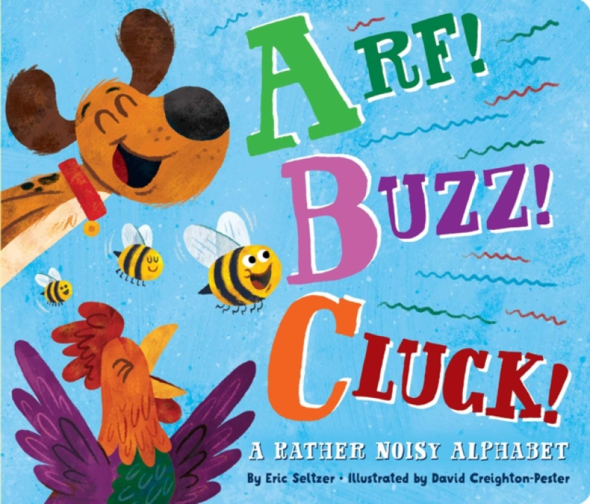 Arf! Buzz! Cluck! A Rather Noisy Alphabet