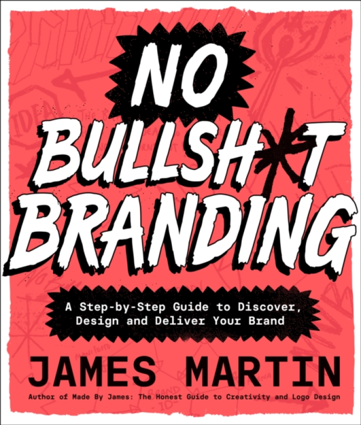 No Bullsh*t Branding A StepbyStep Guide to Discover, Design, and Deliver Your Brand