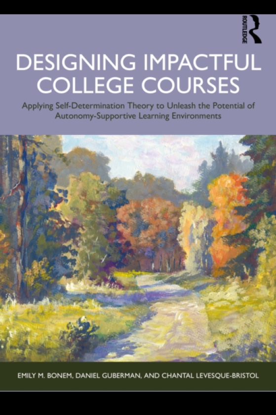 Designing Impactful College Courses Applying SelfDetermination Theory to Unleash the Potential of AutonomySupportive Learning Environments