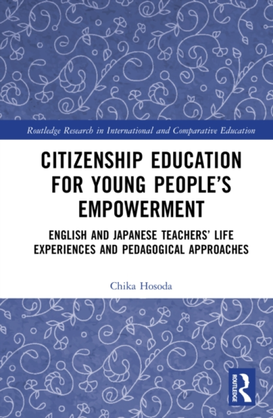 Citizenship Education for Young People’s Empowerment English and Japanese Teachers’ Life Experiences and Pedagogical Approaches
