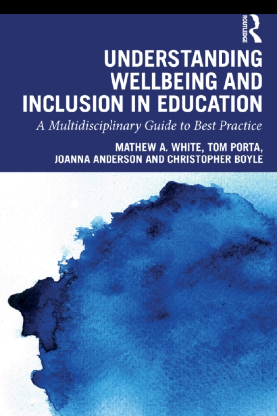 Understanding Wellbeing and Inclusion in Education A Multidisciplinary Guide to Best Practice