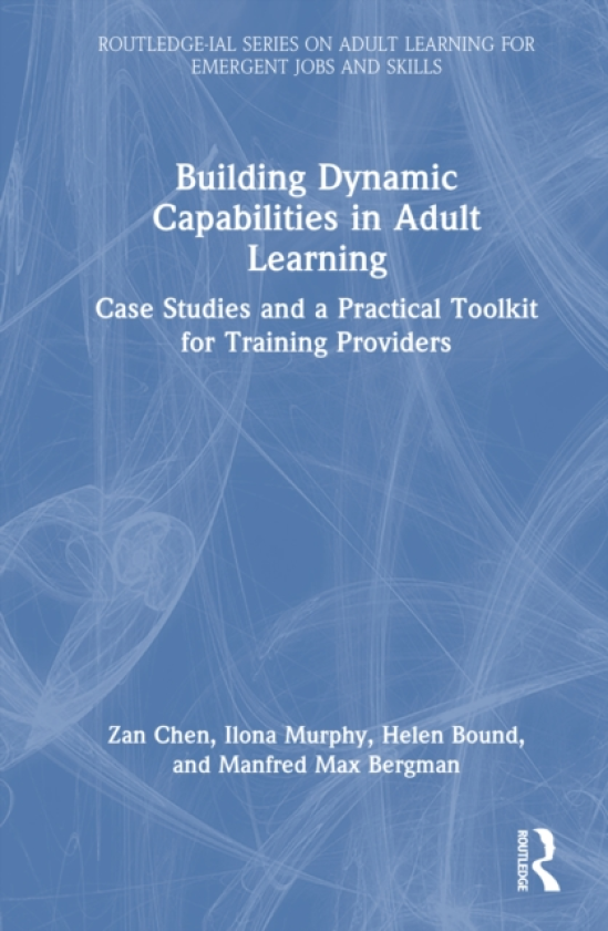 Building Dynamic Capabilities in Adult Learning Case Studies and a Practical Toolkit for Training Providers