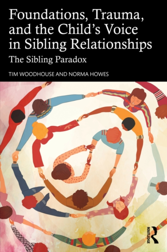 Foundations, Trauma, and the Child's Voice in Sibling Relationships The Sibling Paradox
