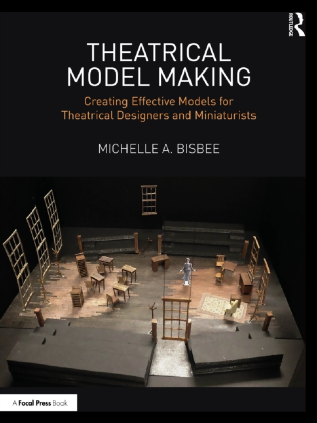 Theatrical Model Making Creating Effective Models for Theatrical Designers and Miniaturists