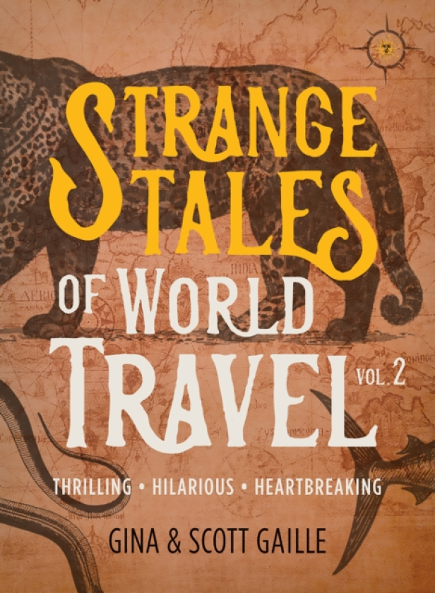 Strange Tales of World Travel, Volume 2 Thrilling, Hilarious, Heartbreaking