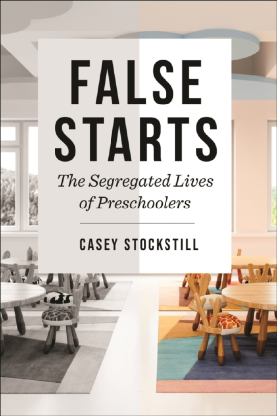 False Starts The Segregated Lives of Preschoolers