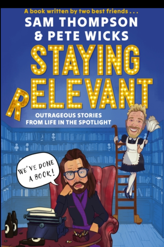 Staying Relevant The Book the uproarious Sunday Times bestseller and a perfect gift for fans of Pete and Sam