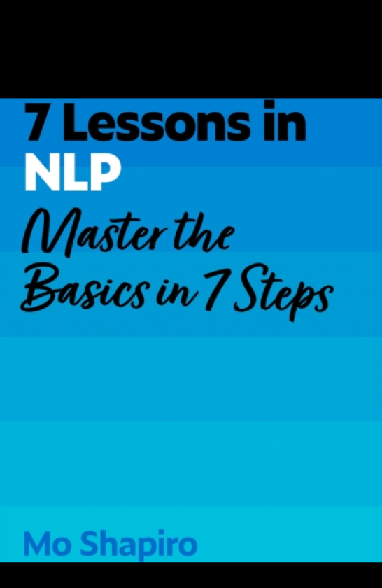 7 Lessons in NLP Master the Basics of NeuroLinguistic Programming in 7 Steps