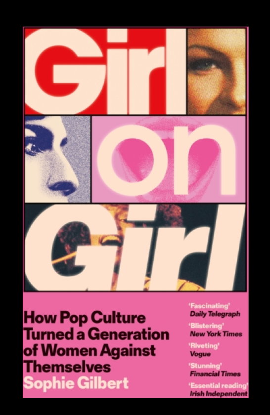Girl on Girl How Pop Culture Turned a Generation of Women Against Themselves