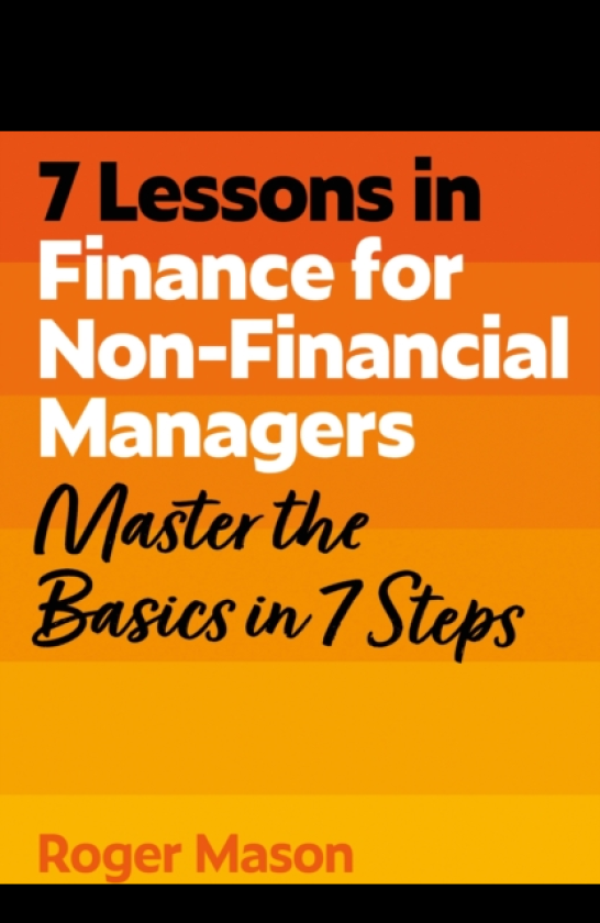 7 Lessons in Finance for NonFinancial Managers Master the Basics of Finance in 7 Steps