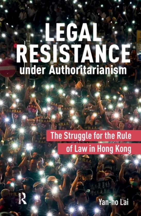 Legal Resistance under Authoritarianism The Struggle for the Rule of Law in Hong Kong