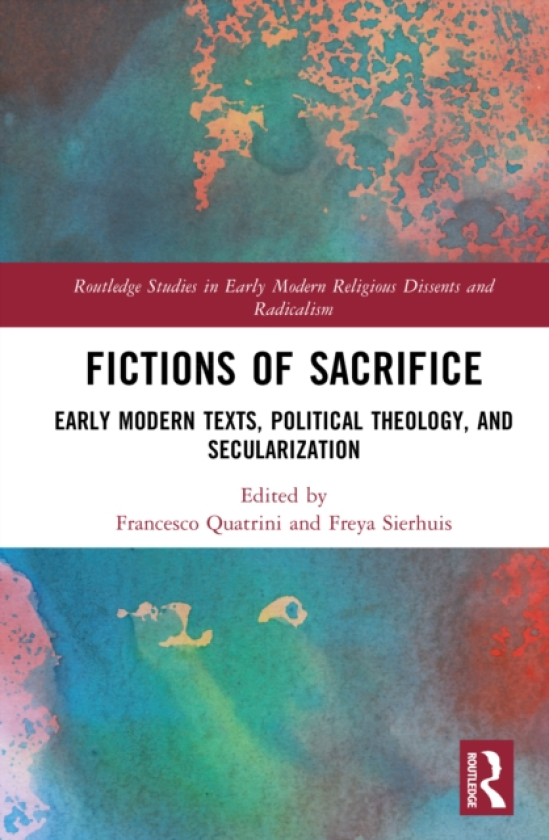 Fictions of Sacrifice Early Modern Texts, Political Theology, and Secularization
