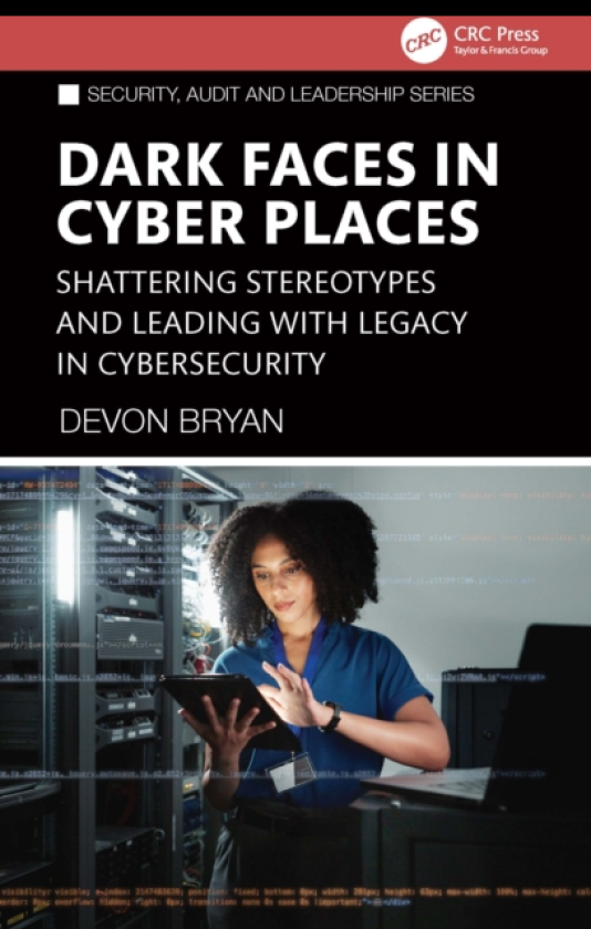 Dark Faces in Cyber Places Shattering Stereotypes and Leading with Legacy in Cybersecurity