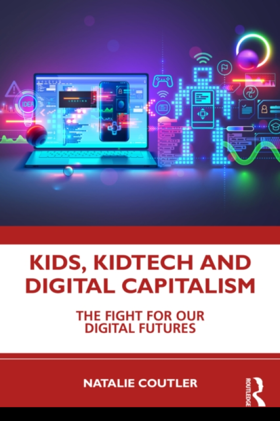 Kids, KidTech and Digital Capitalism The Fight for Our Digital Futures