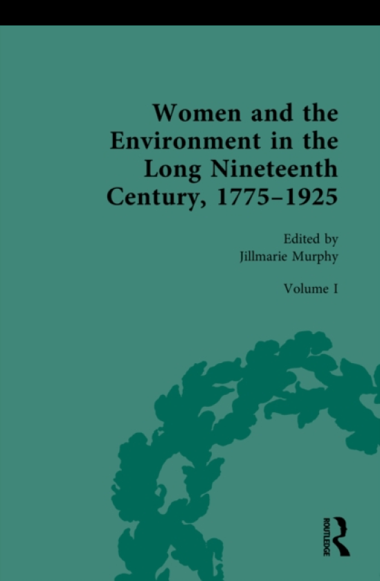 Women and the Environment in the Long Nineteenth Century, 1775–1925 Volume I: Ecologies of War and Rebellion