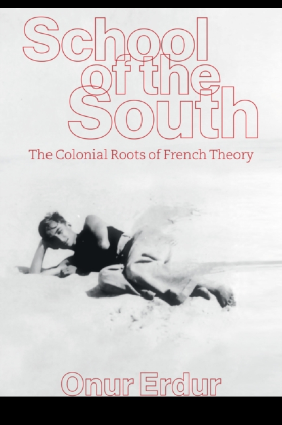 School of the South The Colonial Roots of FrenchTheory