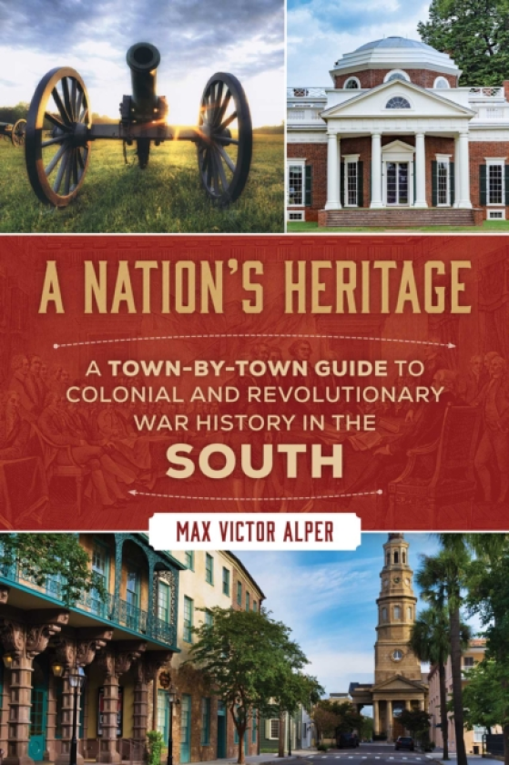 Nation's Heritage A TownByTown Guide to Colonial and Revolutionary War History in the South