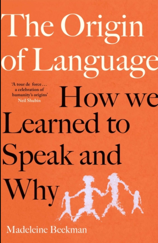 Origin of Language How We Learned to Speak and Why