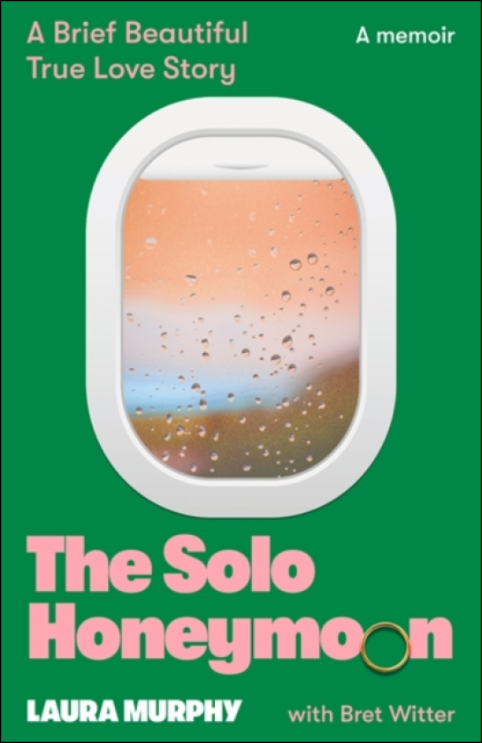 The Solo Honeymoon A Brief, Beautiful True Love Story