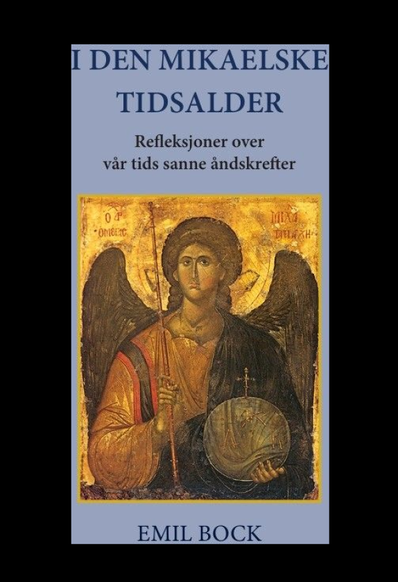 I den mikaelske tidsalder refleksjoner over vår tids sanne åndskrefter