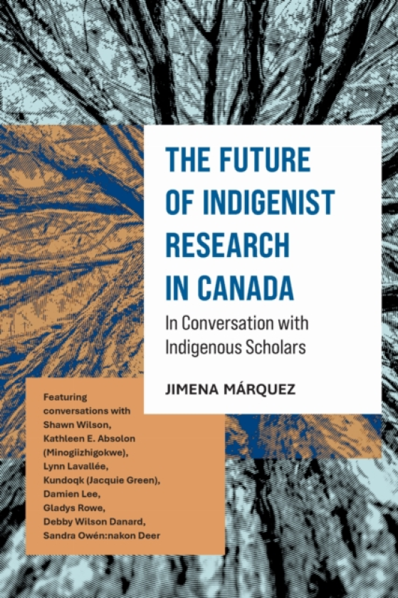 The Future of Indigenist Research in Canada In Conversation with Indigenous Scholars