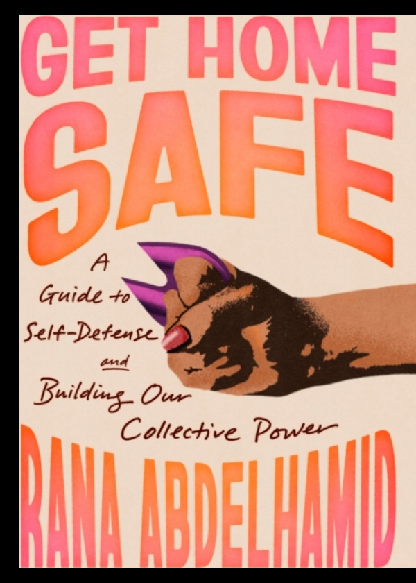 Get Home Safe A Guide to SelfDefense and Building Our Collective Power