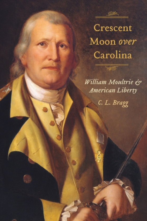 Crescent Moon Over Carolina William Moultrie and American Liberty
