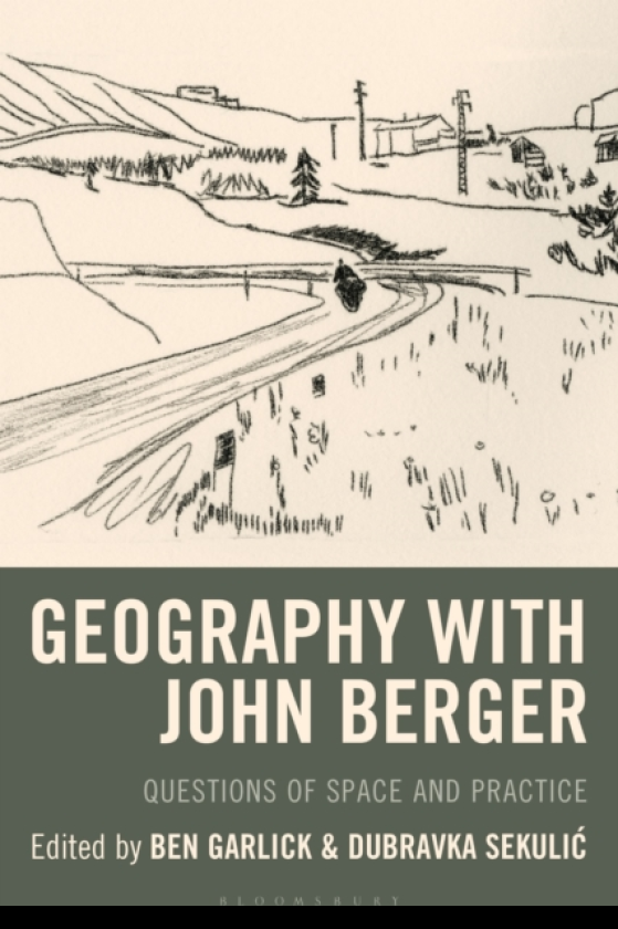 Geography with John Berger Questions of Space and Practice