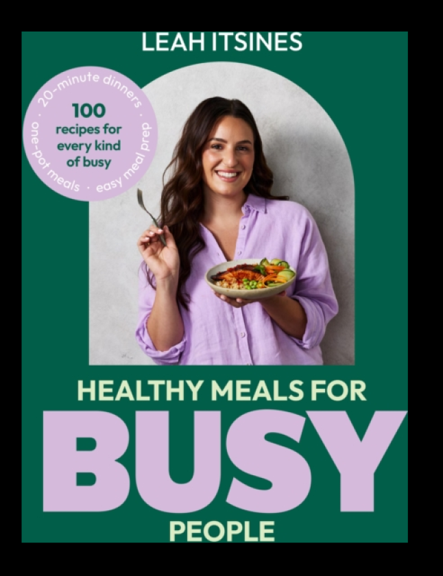 Healthy Meals For Busy People 100 recipes for every kind of busy