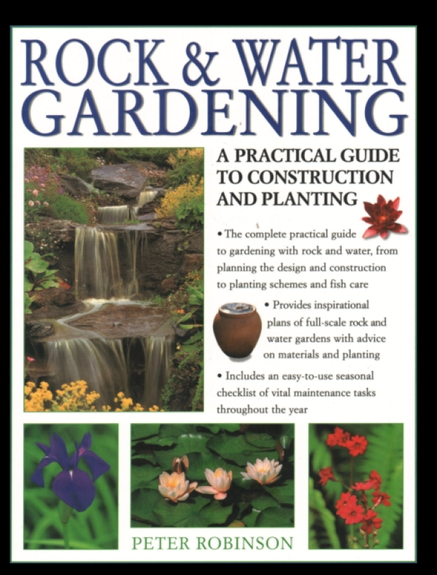 Rock & Water Gardening A practical guide to construction and planting