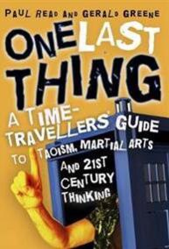 One Last Thing: A Time-Traveller's Guide to Taoism, Martial Arts and 21st Century Thinking