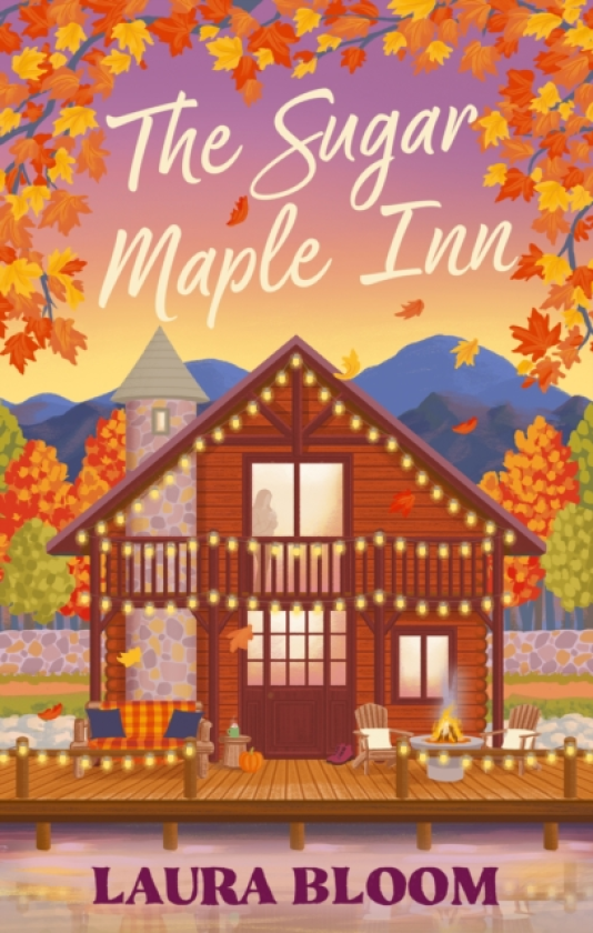 The Sugar Maple Inn Cozy up with the mustread smalltown romance filled with heart, heat and second chances