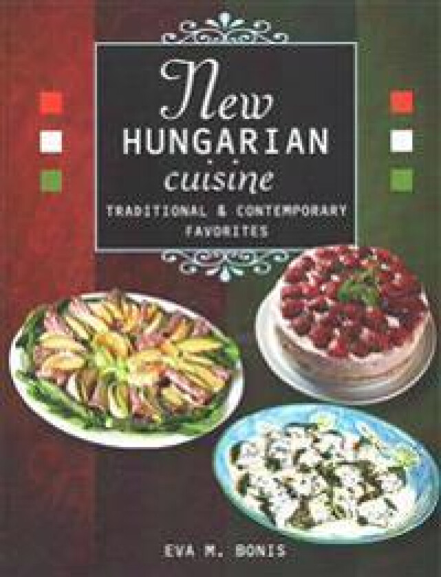 New Hungarian Cuisine. Traditional and Contemporary Favorites