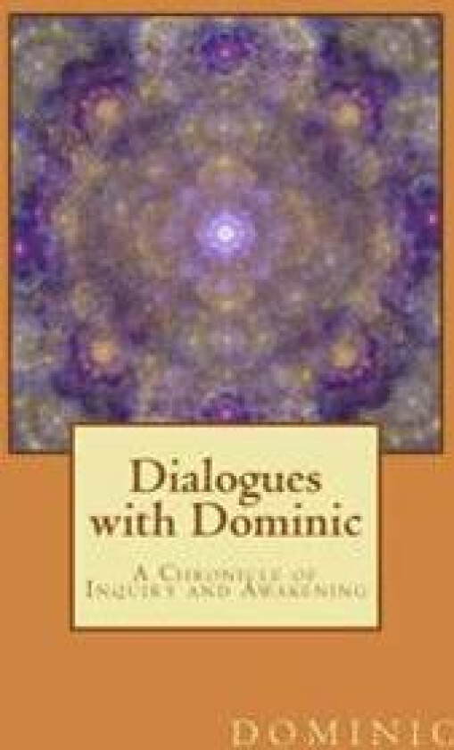 Dialogues with Dominic: A Chronicle of Inquiry and Awakening