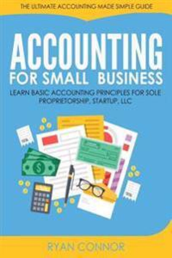Accounting for Small Business: The Ultimate Business Accounting Made Simple for Startup, Sole Proprietorship, LLC