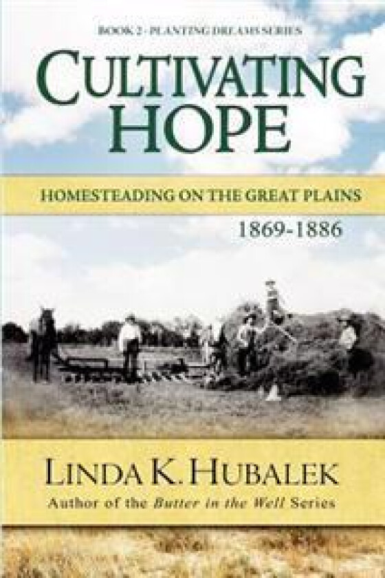 Cultivating Hope: Homesteading on the Great Plains (Planting Dreams Series)