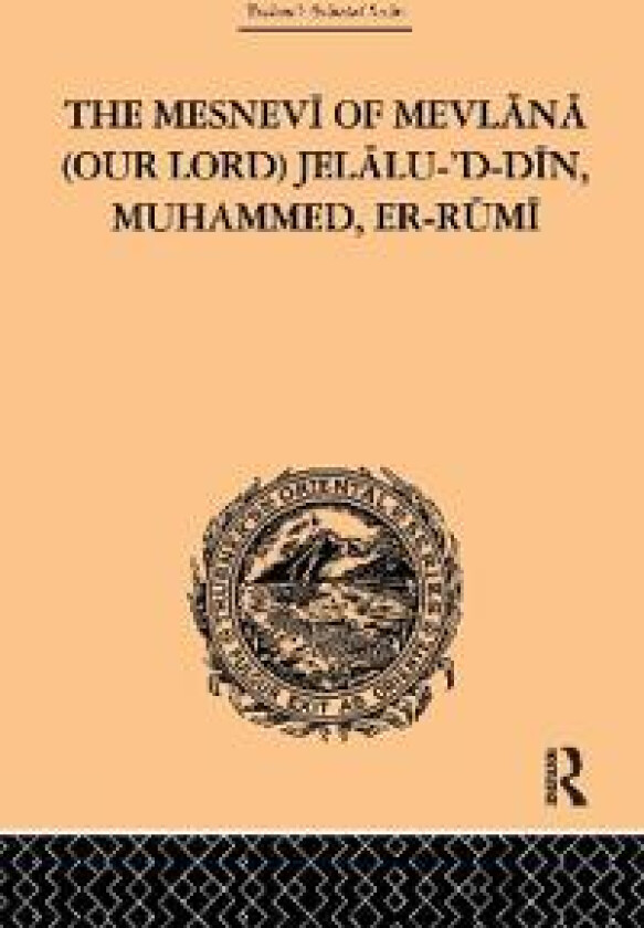 The Mesnevi of Mevlana (Our Lord) Jelalu-'D-Din, Muhammed, Er-Rumi