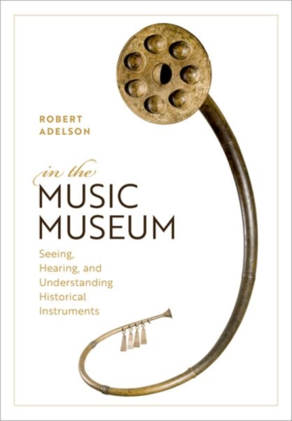 In the Music Museum Seeing, Hearing, and Understanding Historical Instruments