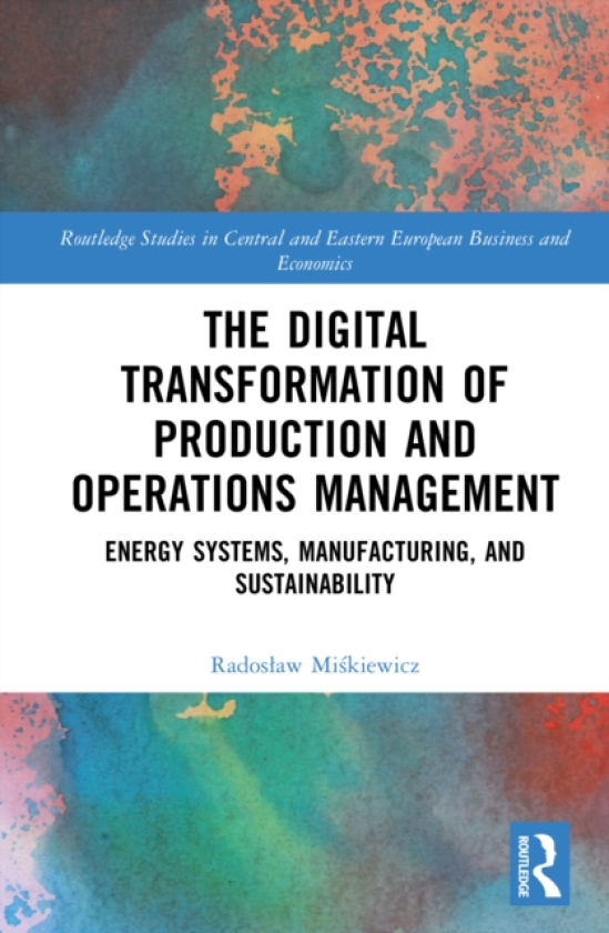 The Digital Transformation of Production and Operations Management Energy Systems, Manufacturing, and Sustainability