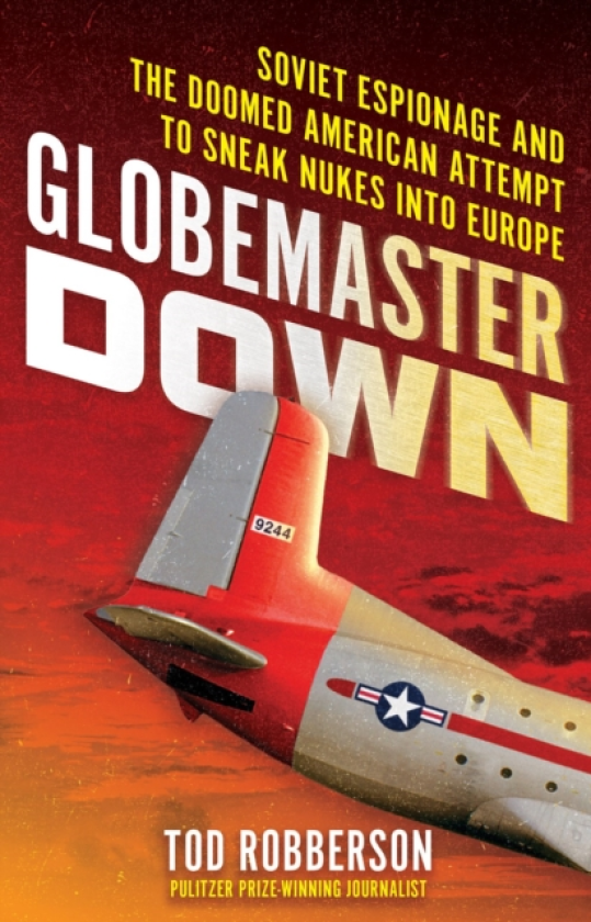 Globemaster Down Soviet Espionage and the Doomed American Attempt to Sneak Nukes into Europe