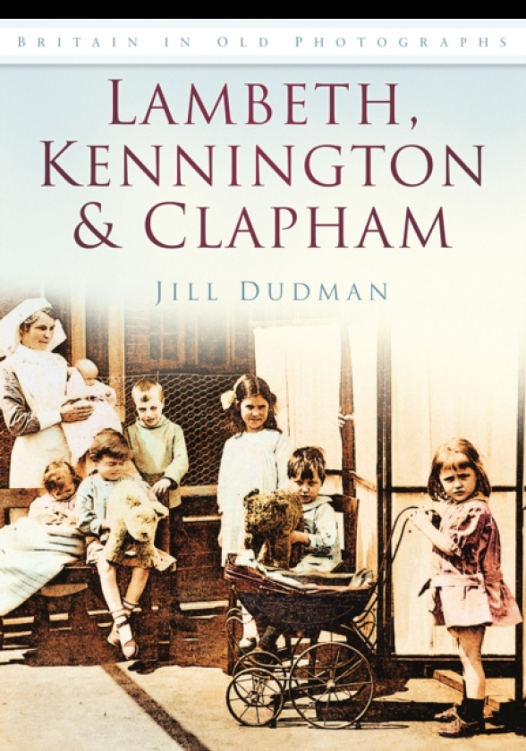 Lambeth, Kennington and Clapham Britain in Old Photographs
