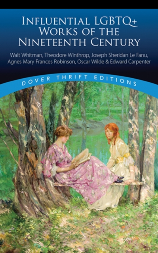 Influential LGBTQ+ Works of the Nineteenth Century Walt Whitman, Theodore Winthrop, J. S. Lefanu, Agnes Mary Frances Robinson, Oscar Wilde, Edward Carpenter