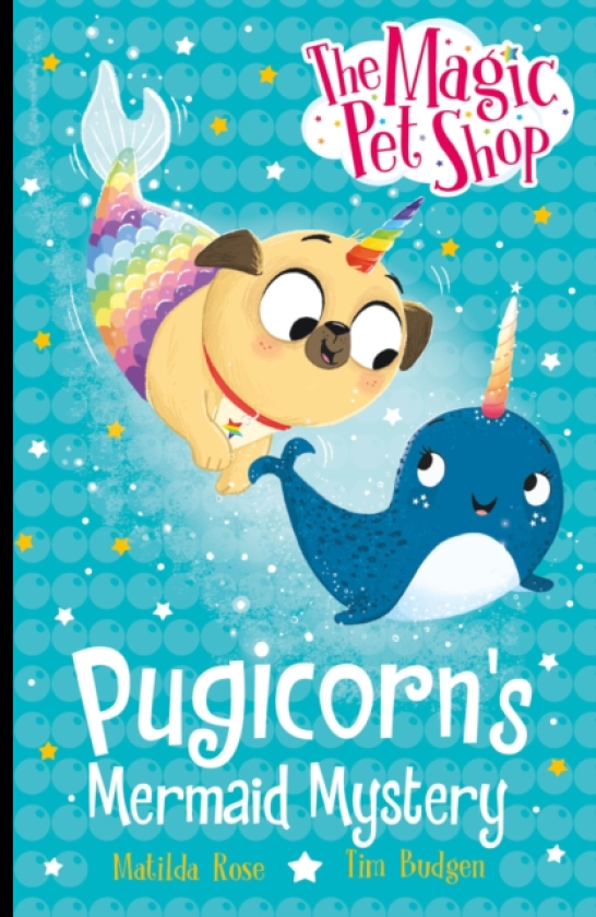 The Magic Pet Shop Stories: Pugicorn's Mermaid Mystery Book five in a new chapter book series