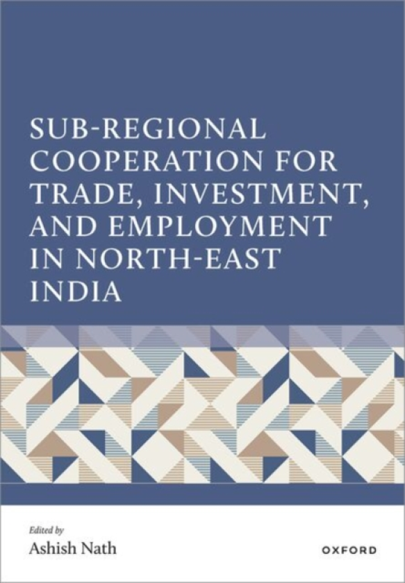 SubRegional Cooperation for Trade, Investment, and Employment in NorthEast India