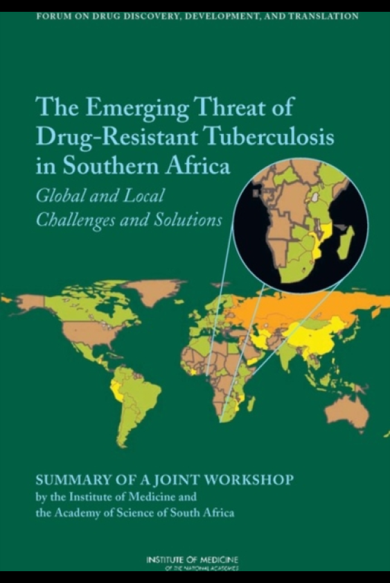 The Emerging Threat of DrugResistant Tuberculosis in Southern Africa Global and Local Challenges and Solutions: Summary of a Joint Workshop by the Institute of Medicine and the Academy of